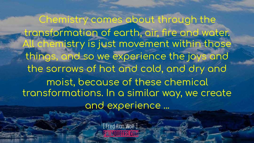 Fred Alan Wolf Quotes: Chemistry comes about through the