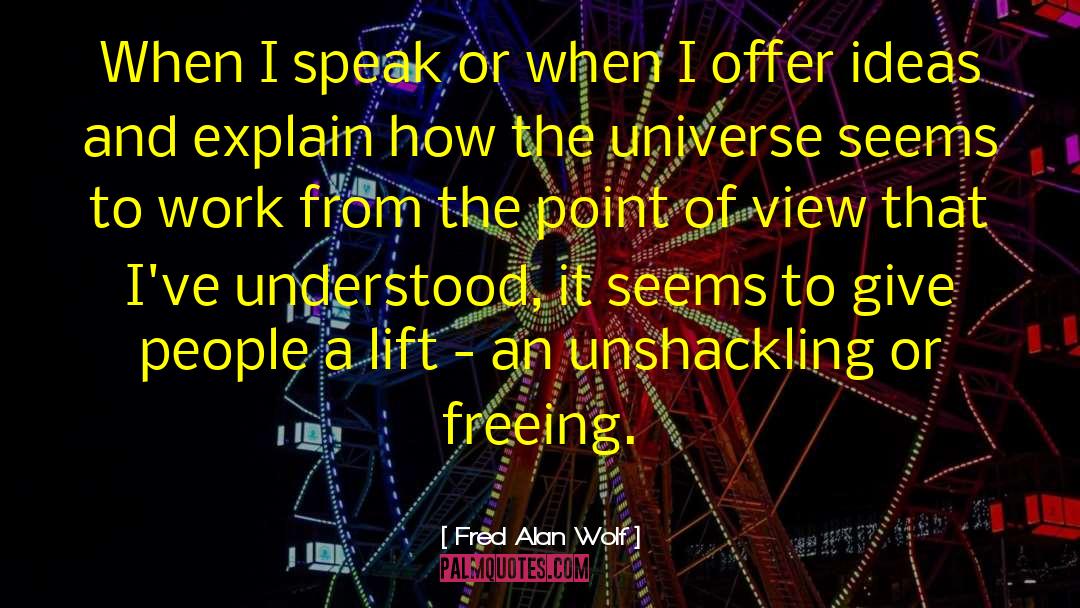 Fred Alan Wolf Quotes: When I speak or when