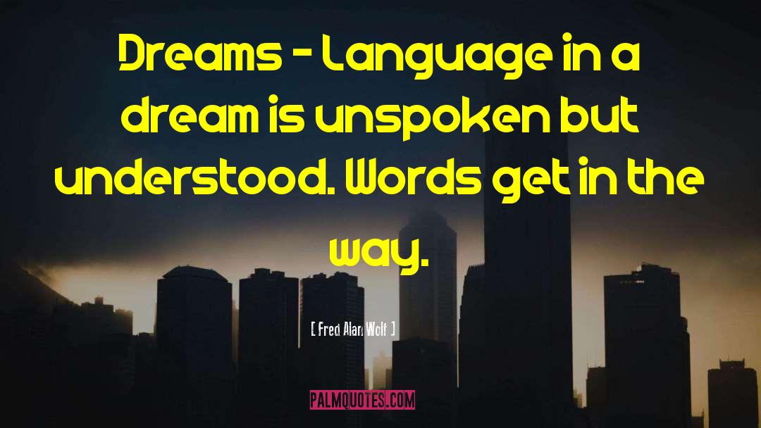 Fred Alan Wolf Quotes: Dreams - Language in a