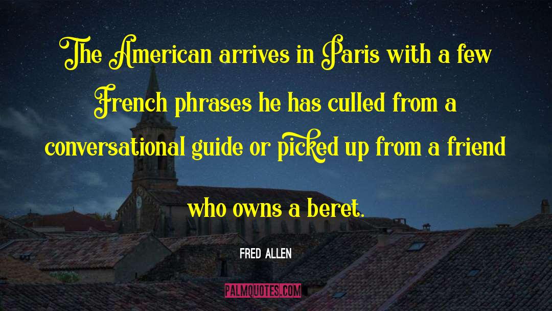 Fred Allen Quotes: The American arrives in Paris