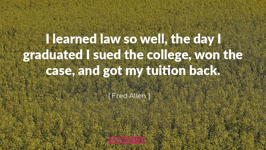 Fred Allen Quotes: I learned law so well,