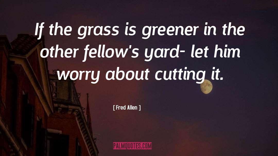 Fred Allen Quotes: If the grass is greener