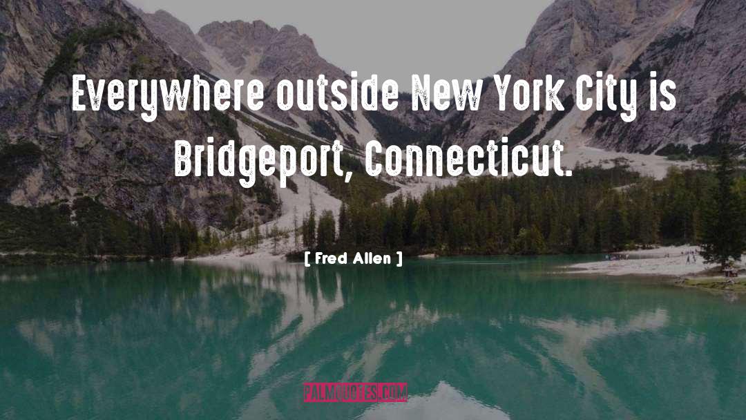Fred Allen Quotes: Everywhere outside New York City
