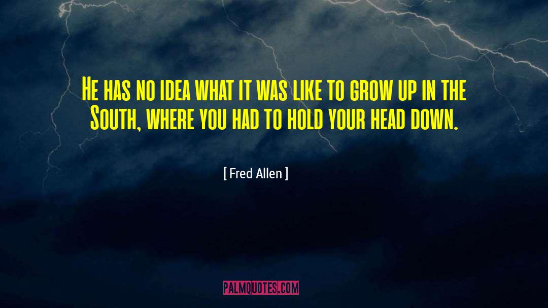 Fred Allen Quotes: He has no idea what