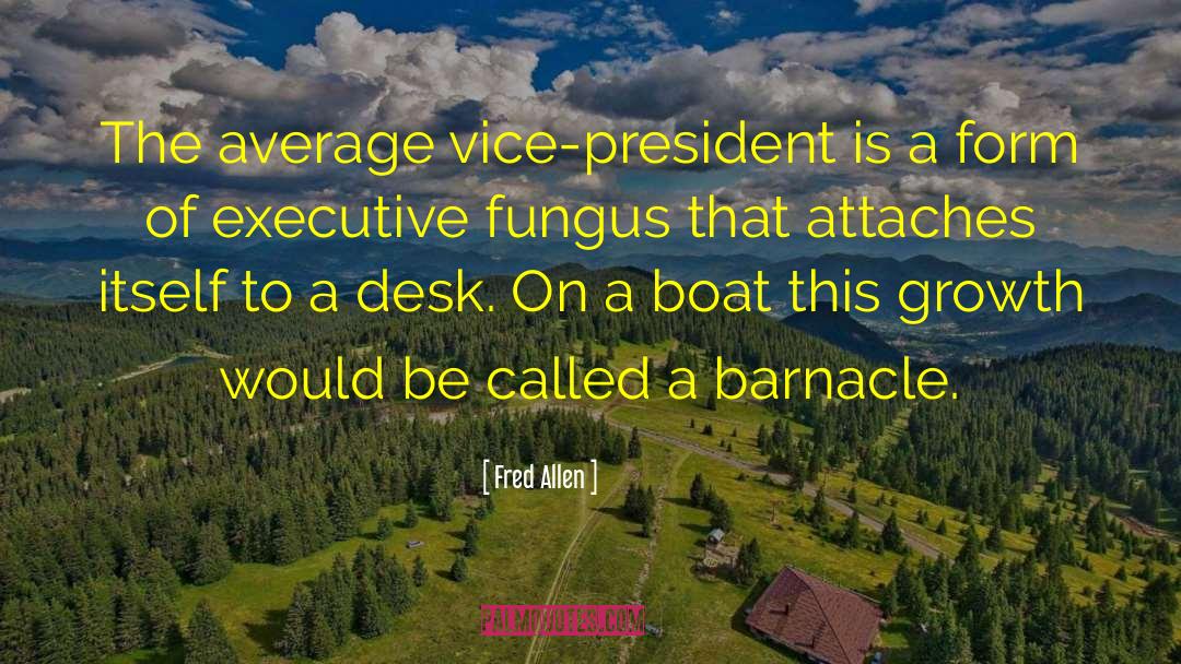 Fred Allen Quotes: The average vice-president is a