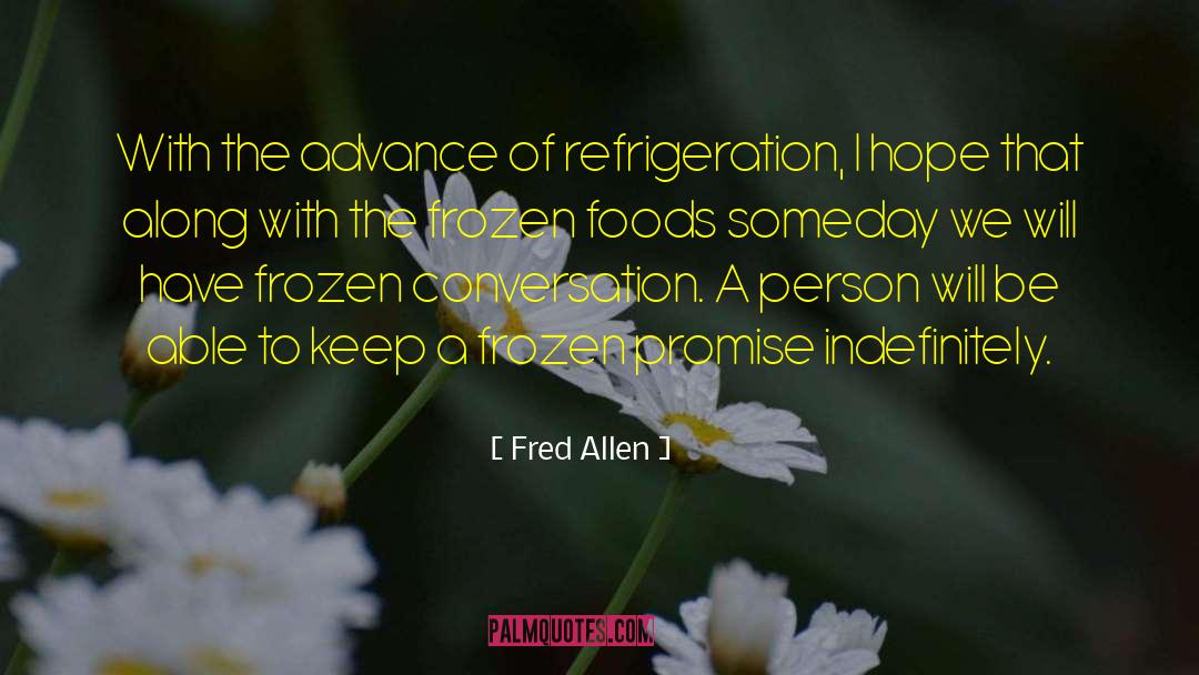 Fred Allen Quotes: With the advance of refrigeration,