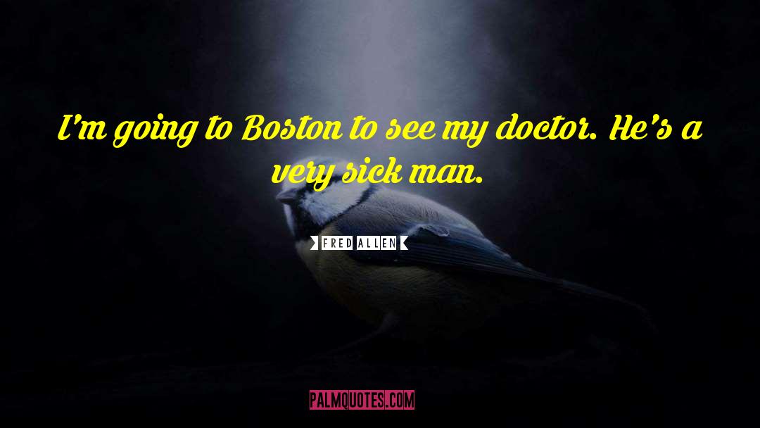 Fred Allen Quotes: I'm going to Boston to
