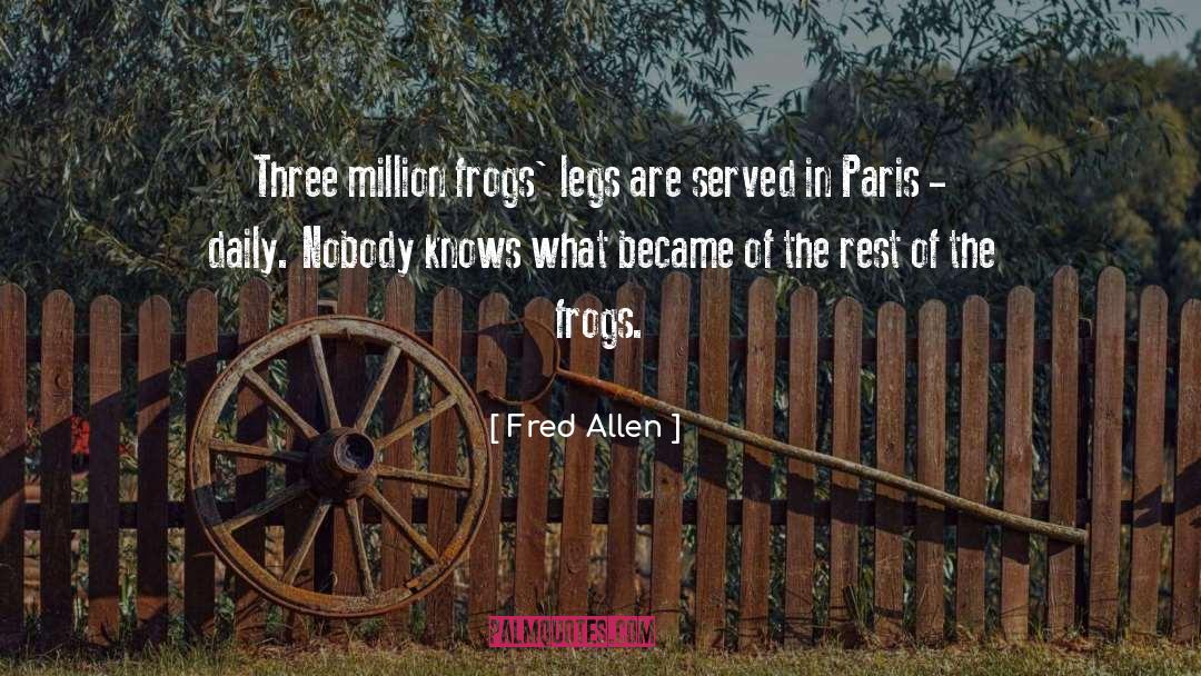 Fred Allen Quotes: Three million frogs' legs are