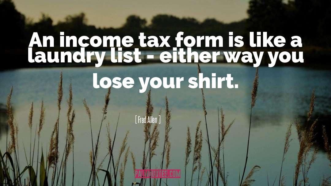 Fred Allen Quotes: An income tax form is