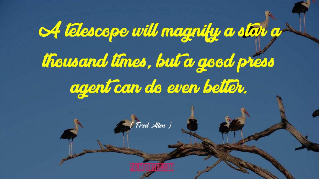 Fred Allen Quotes: A telescope will magnify a