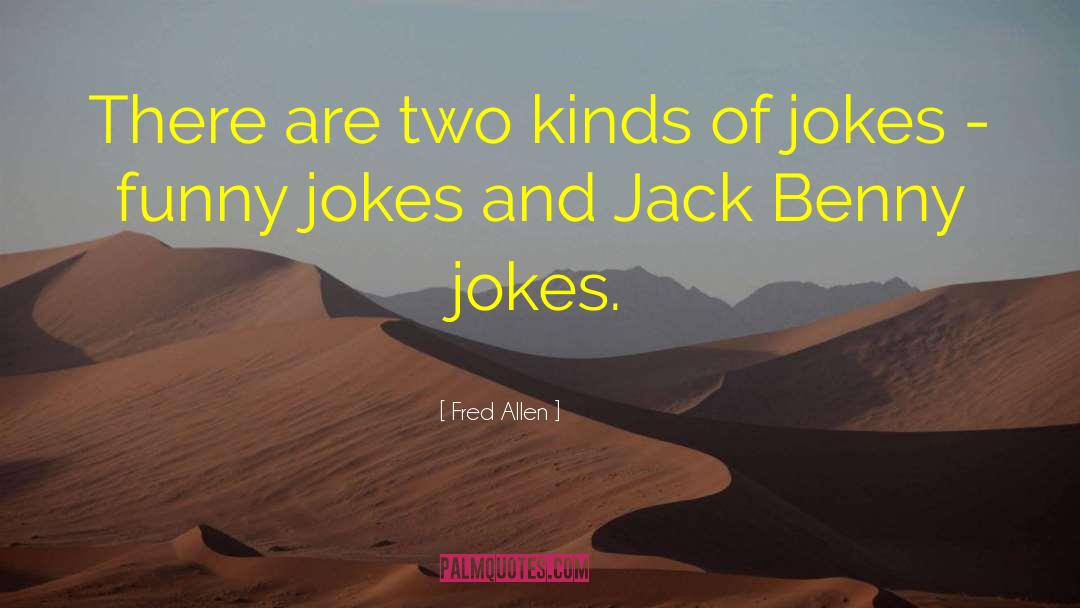 Fred Allen Quotes: There are two kinds of