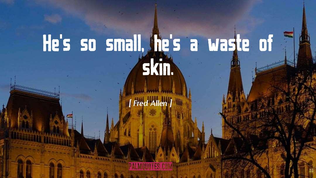 Fred Allen Quotes: He's so small, he's a