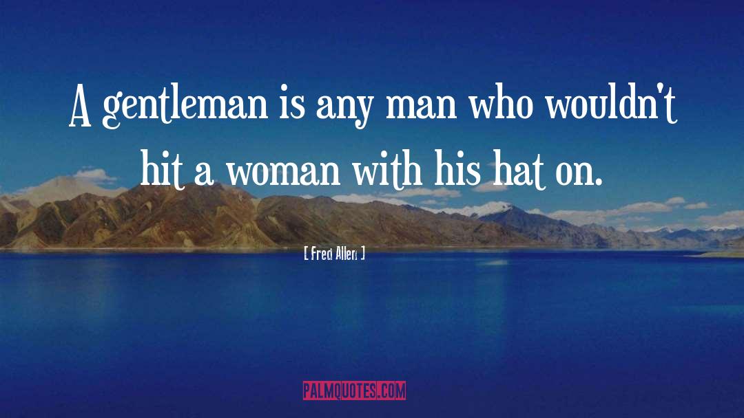 Fred Allen Quotes: A gentleman is any man