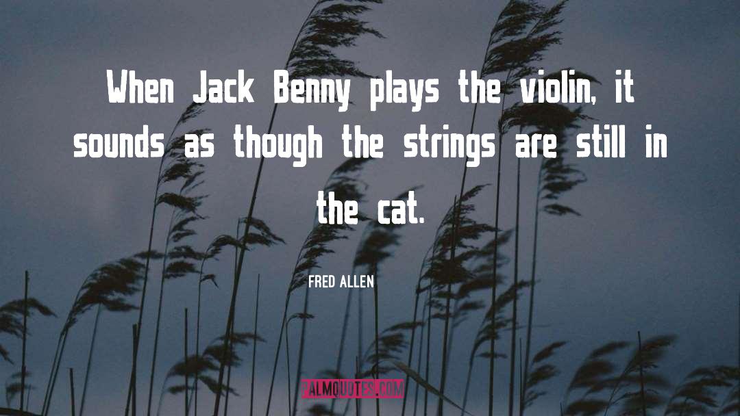 Fred Allen Quotes: When Jack Benny plays the