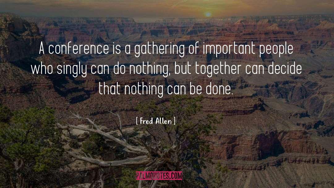 Fred Allen Quotes: A conference is a gathering