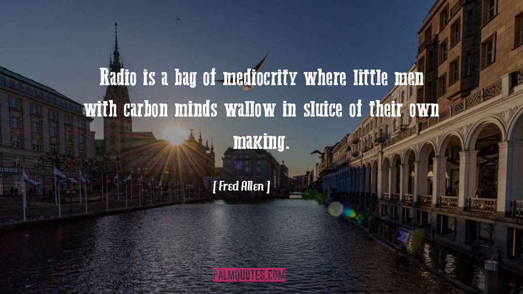 Fred Allen Quotes: Radio is a bag of