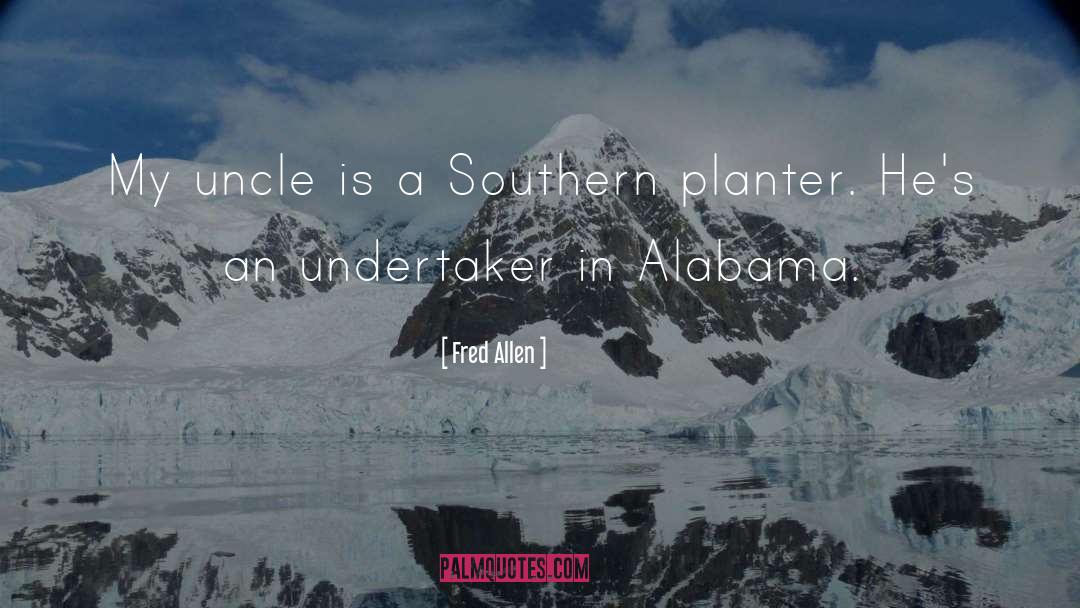 Fred Allen Quotes: My uncle is a Southern