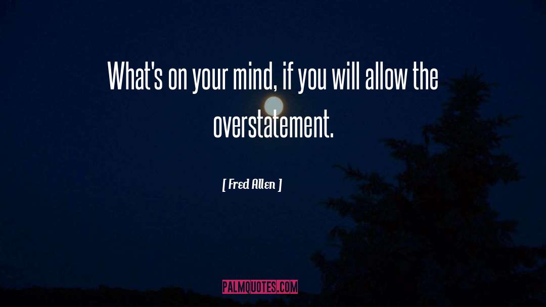 Fred Allen Quotes: What's on your mind, if