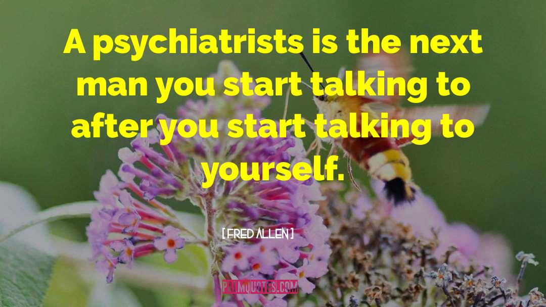 Fred Allen Quotes: A psychiatrists is the next