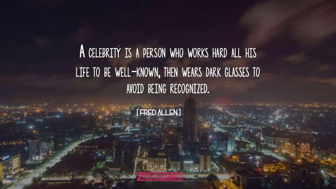 Fred Allen Quotes: A celebrity is a person