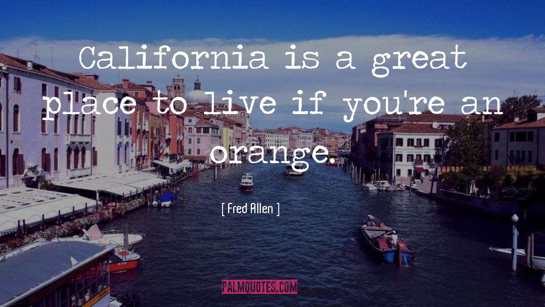 Fred Allen Quotes: California is a great place