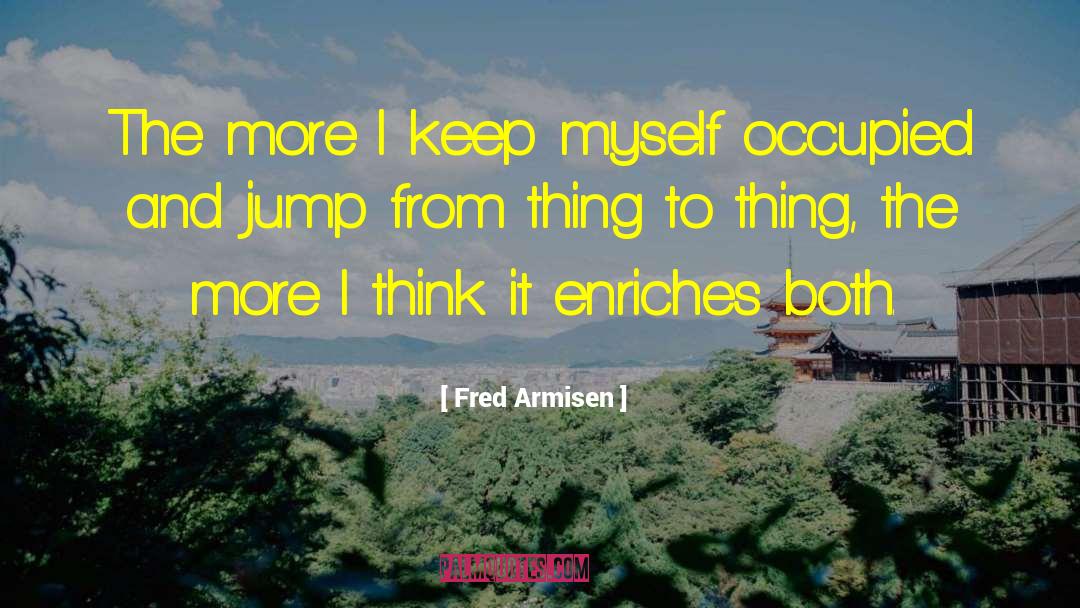 Fred Armisen Quotes: The more I keep myself