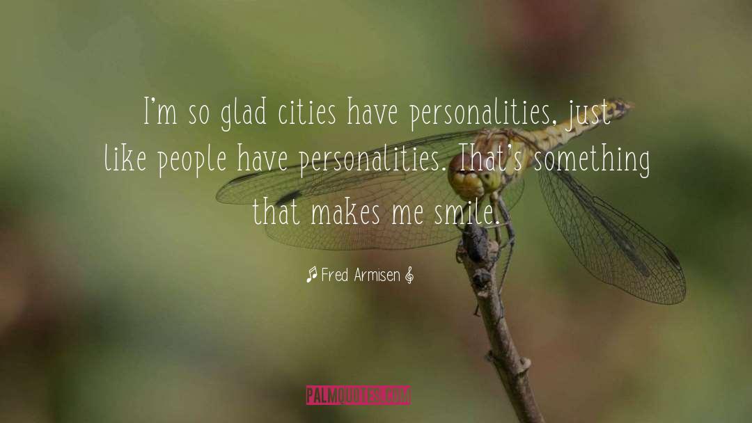 Fred Armisen Quotes: I'm so glad cities have