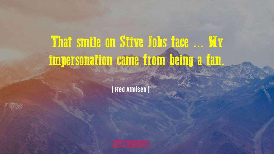 Fred Armisen Quotes: That smile on Stive Jobs