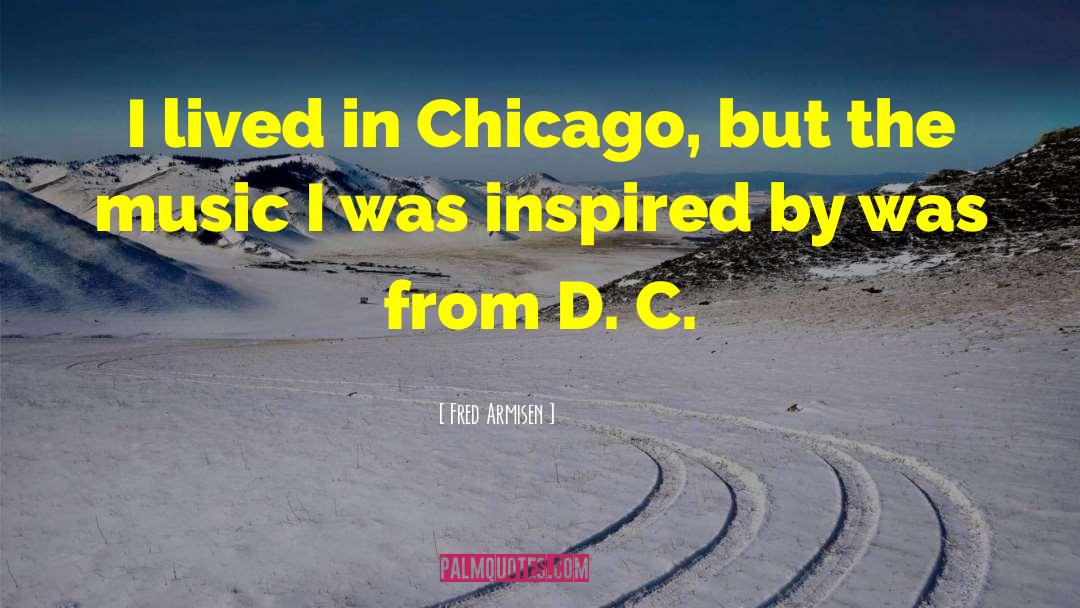 Fred Armisen Quotes: I lived in Chicago, but