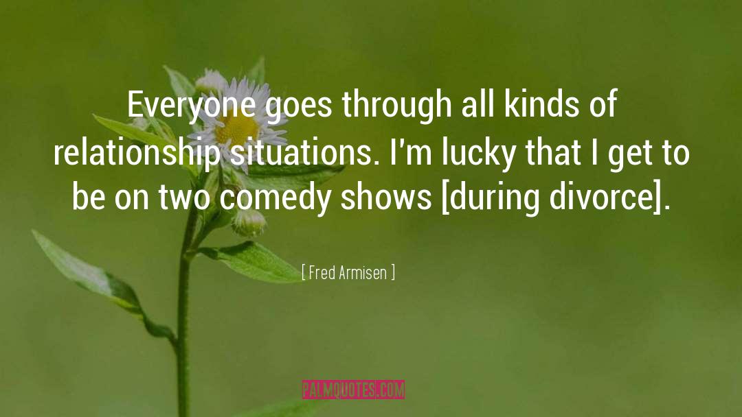 Fred Armisen Quotes: Everyone goes through all kinds