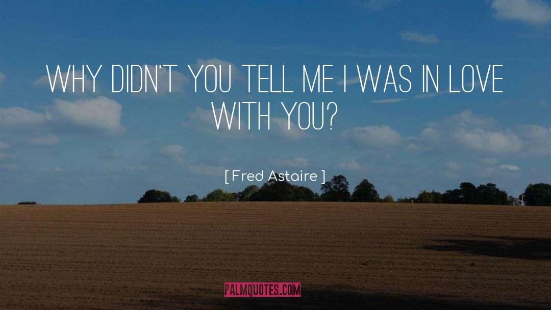 Fred Astaire Quotes: Why didn't you tell me