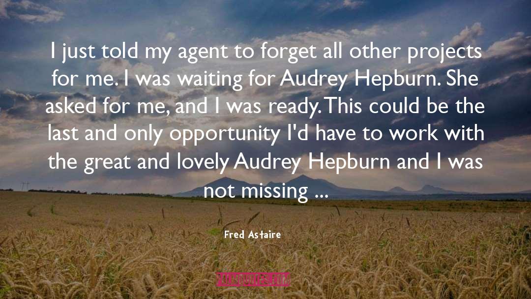 Fred Astaire Quotes: I just told my agent