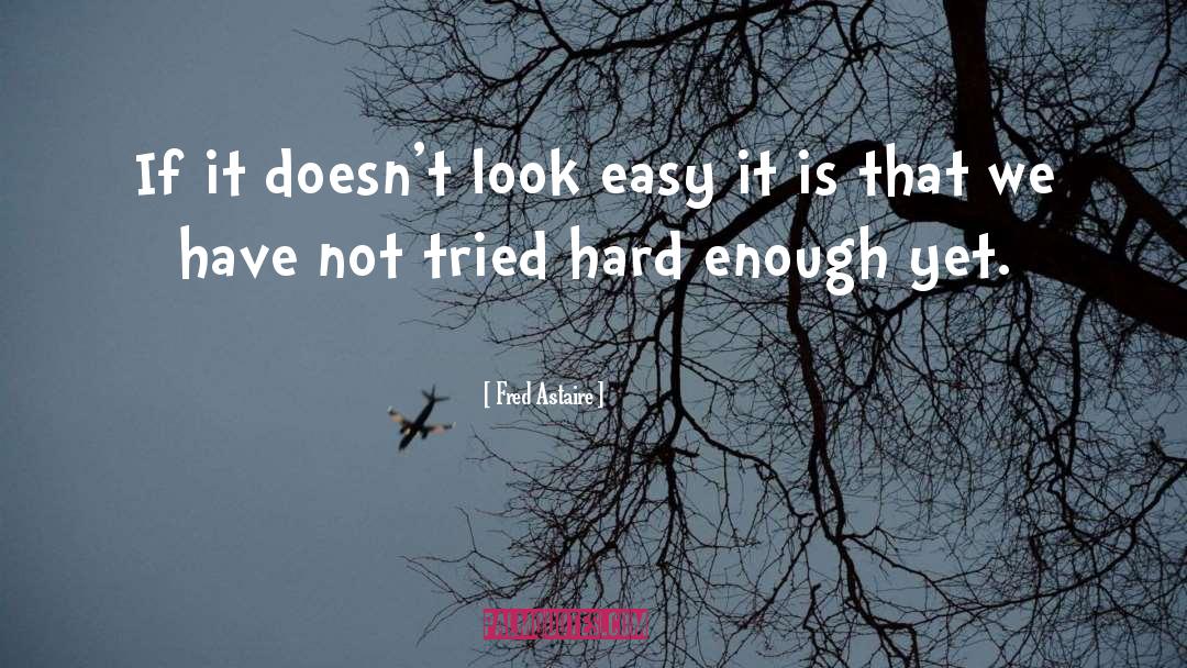 Fred Astaire Quotes: If it doesn't look easy