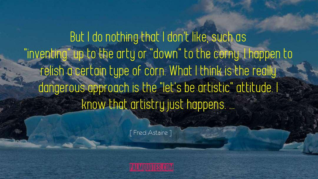 Fred Astaire Quotes: But I do nothing that