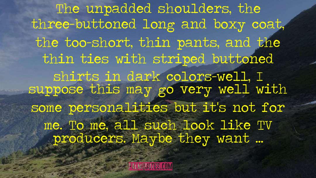 Fred Astaire Quotes: The unpadded shoulders, the three-buttoned