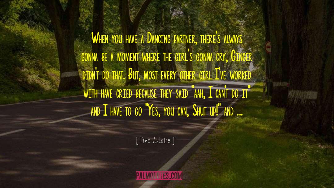 Fred Astaire Quotes: When you have a Dancing