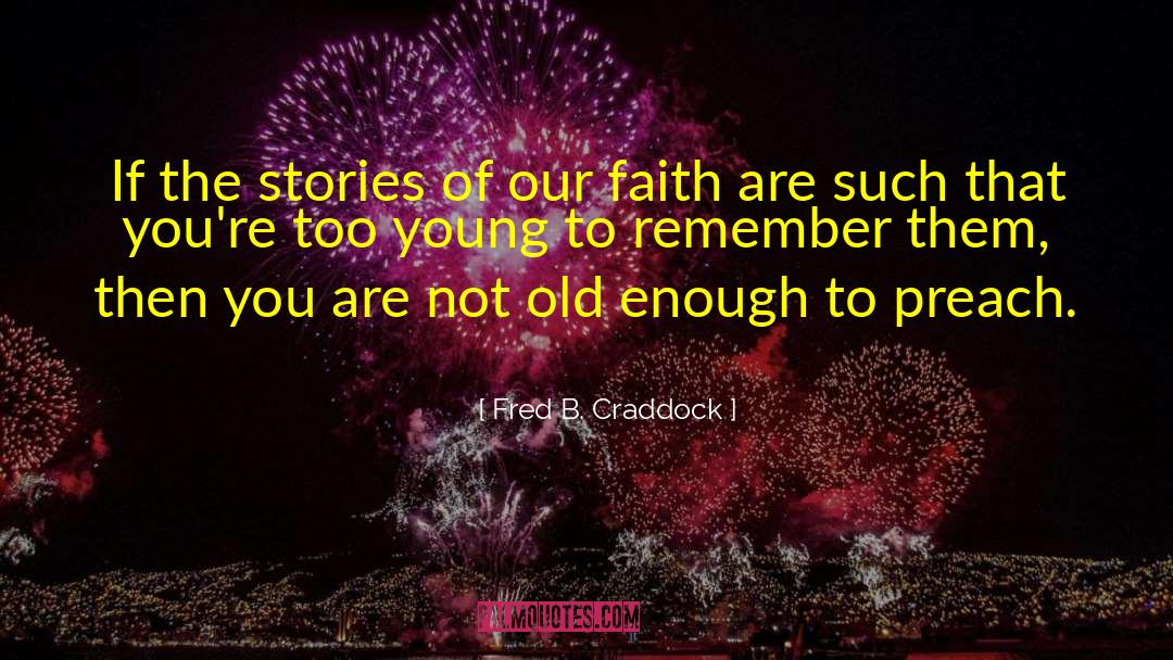 Fred B. Craddock Quotes: If the stories of our