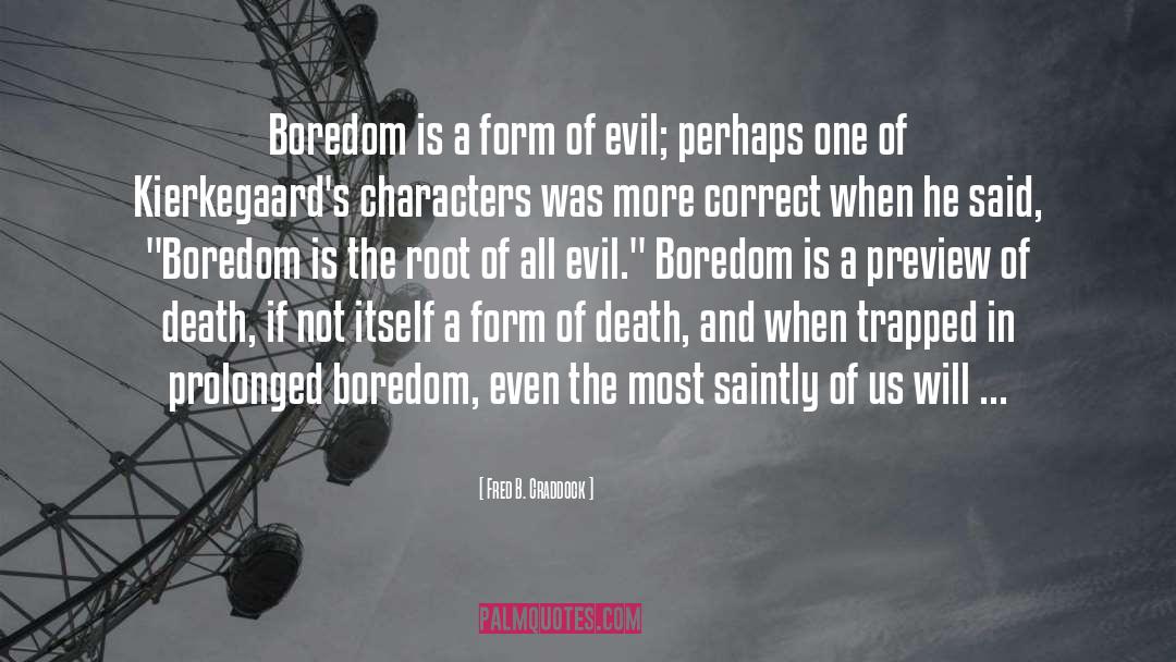 Fred B. Craddock Quotes: Boredom is a form of