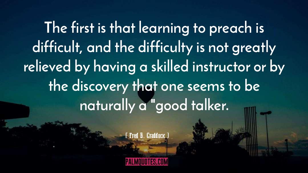 Fred B. Craddock Quotes: The first is that learning