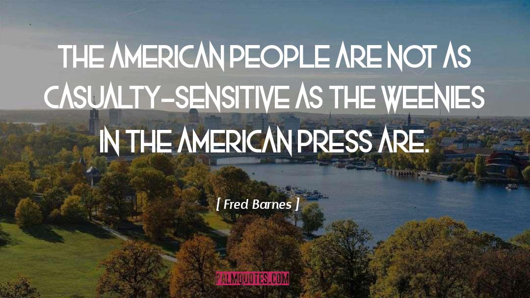 Fred Barnes Quotes: The American people are not