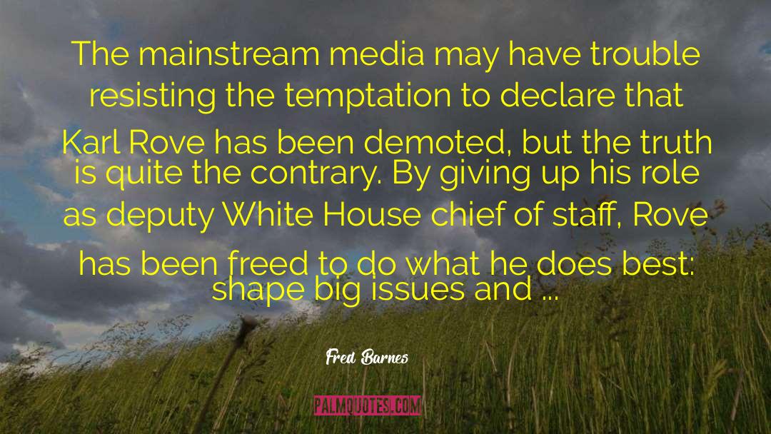 Fred Barnes Quotes: The mainstream media may have