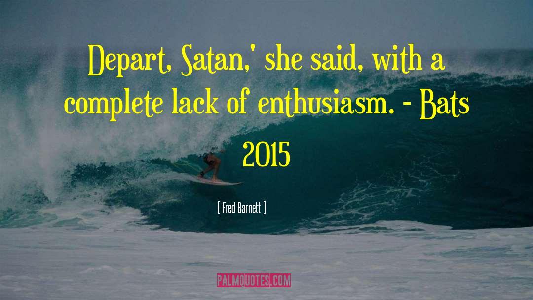 Fred Barnett Quotes: Depart, Satan,' she said, with