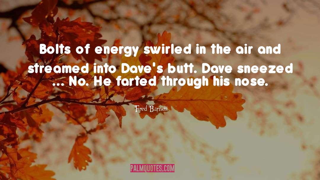 Fred Barnett Quotes: Bolts of energy swirled in