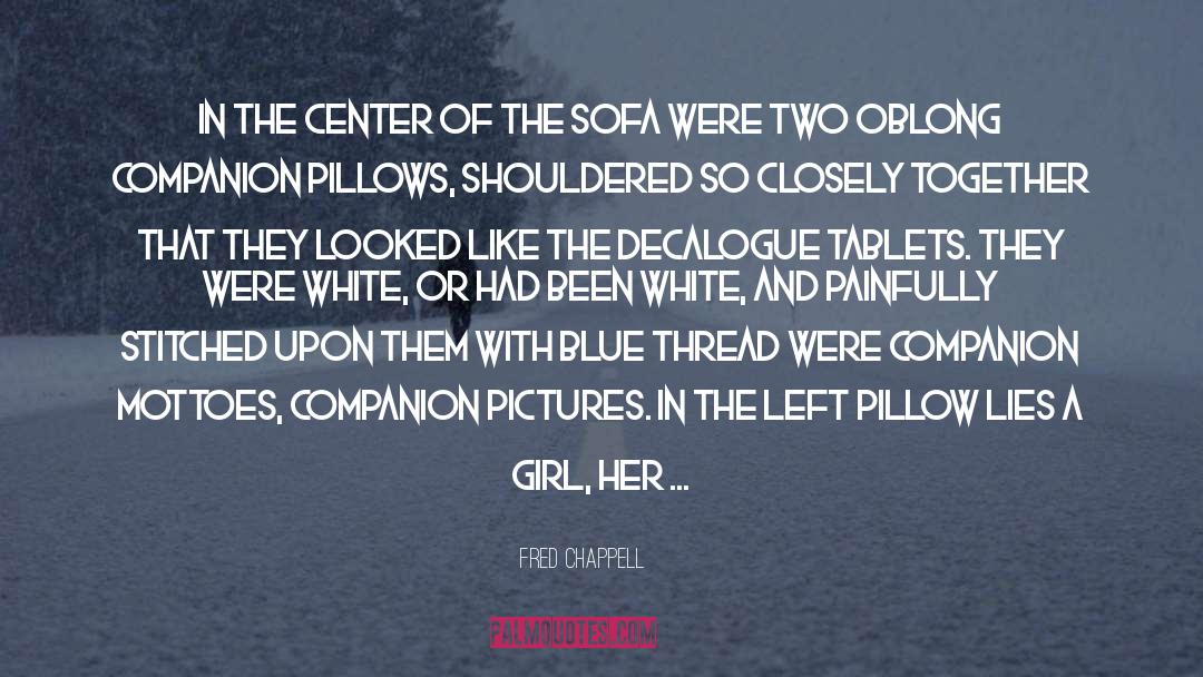 Fred Chappell Quotes: In the center of the