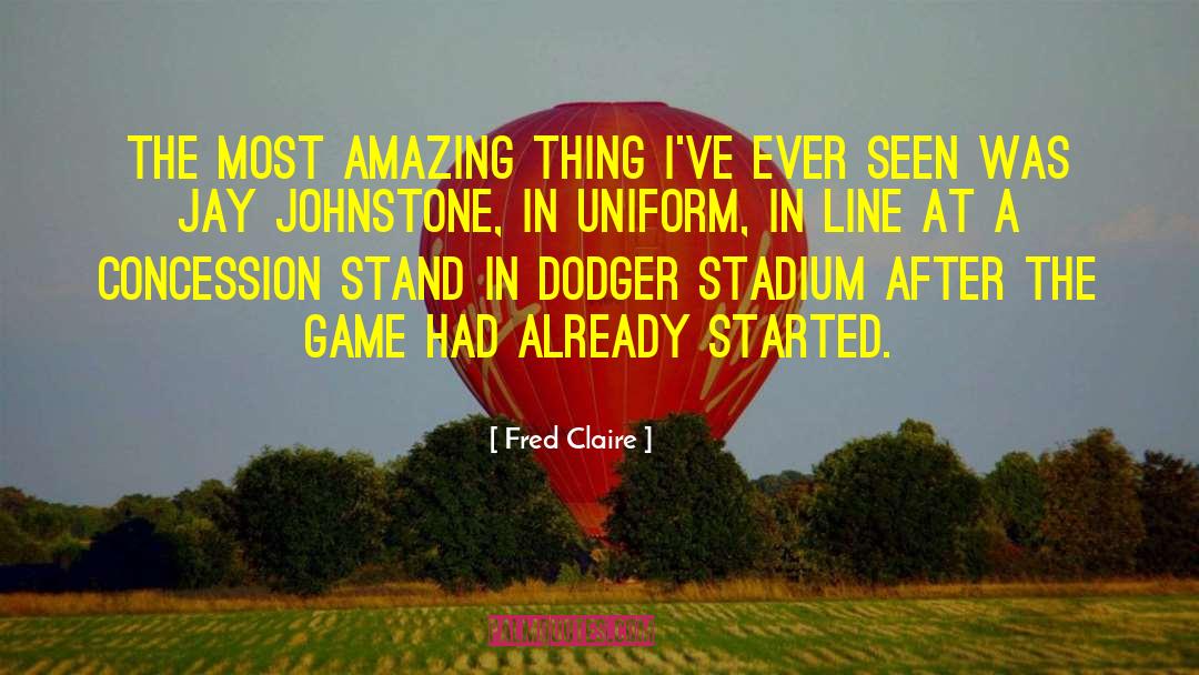 Fred Claire Quotes: The most amazing thing I've