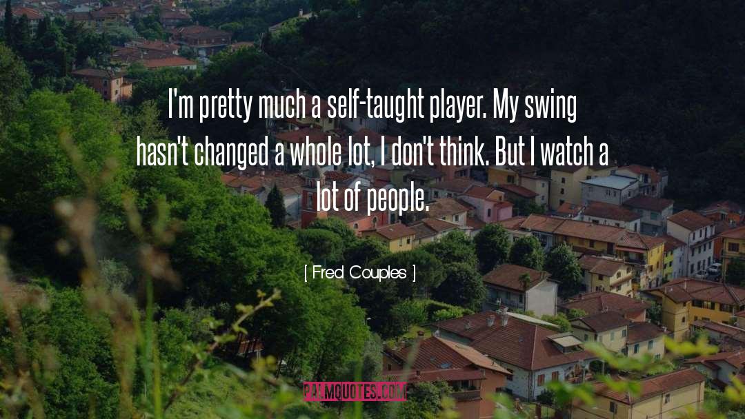 Fred Couples Quotes: I'm pretty much a self-taught