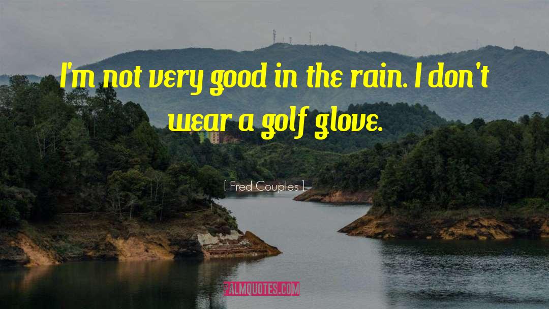 Fred Couples Quotes: I'm not very good in
