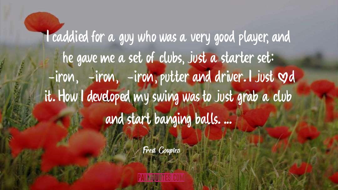 Fred Couples Quotes: I caddied for a guy
