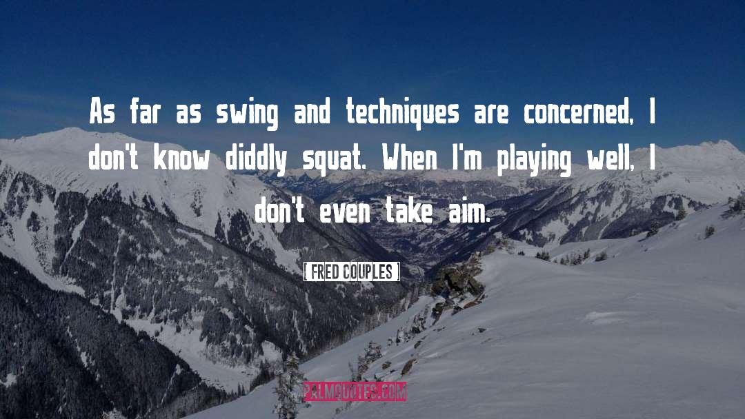 Fred Couples Quotes: As far as swing and