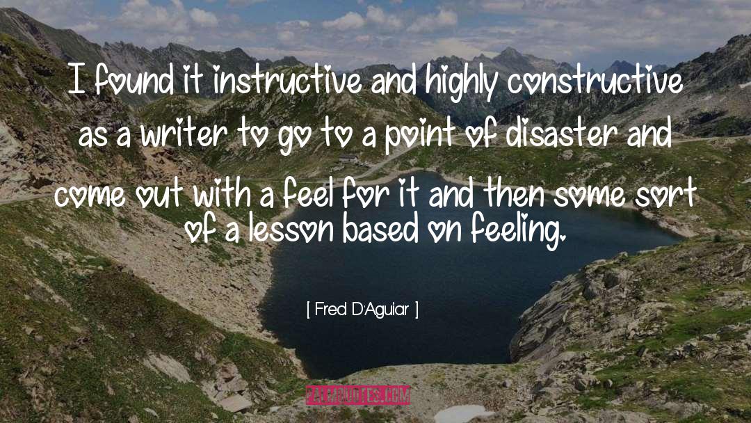 Fred D'Aguiar Quotes: I found it instructive and